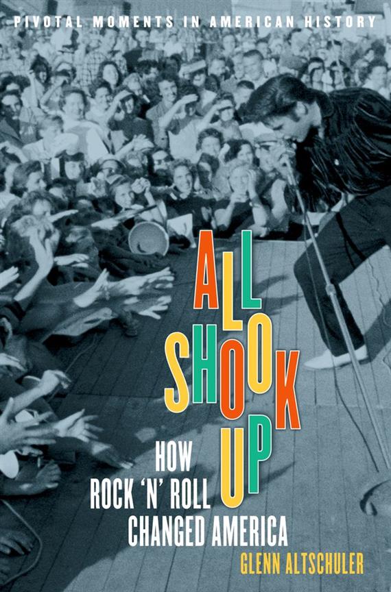 All Shook Up How Rock 'N' Roll Changed America